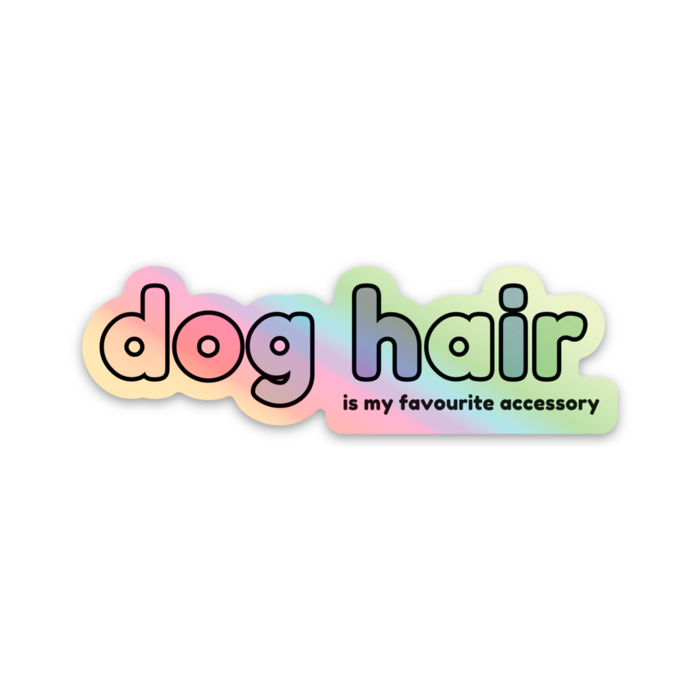 Dog Hair Is My Favourite Accessory Holographic Vinyl Sticker
