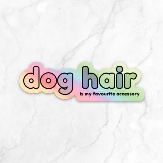 Dog Hair Is My Favourite Accessory Holographic Vinyl Sticker